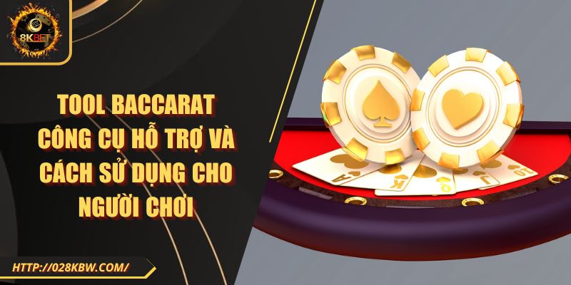 Tool Baccarat công cụ hỗ trợ và cách sử dụng cho người chơi